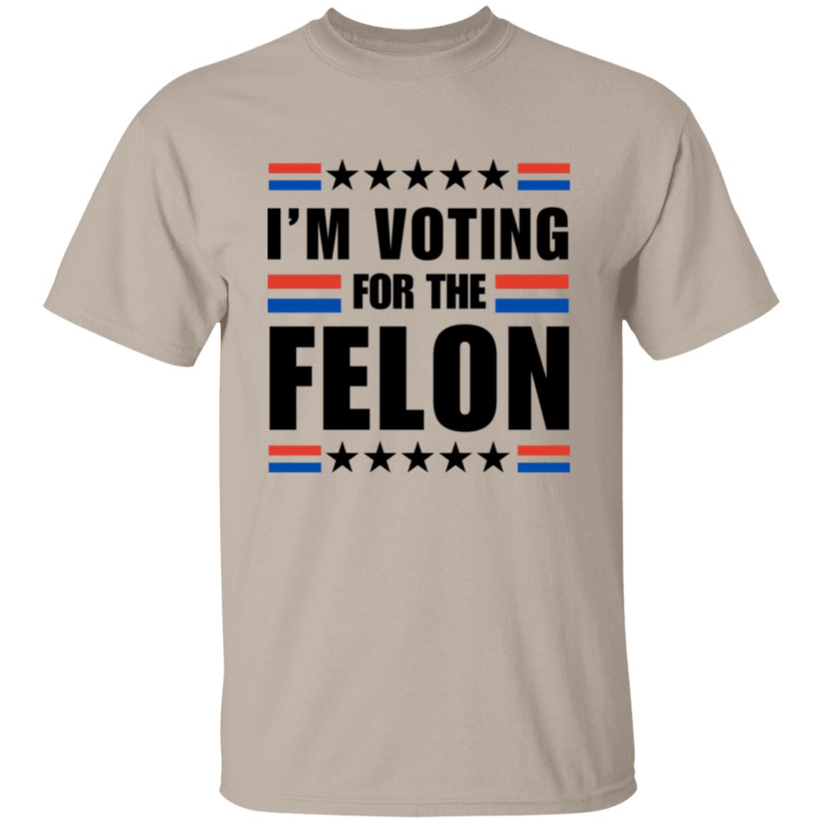 "I'm Voting for the Felon" T-Shirt  Unisex- Show Your Support with Pride!