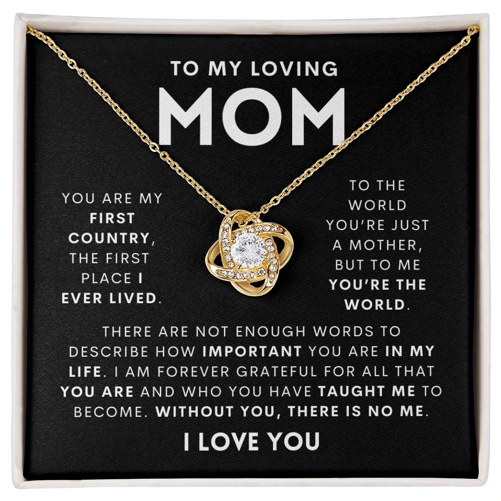 To My Loving MOM - You are my first country